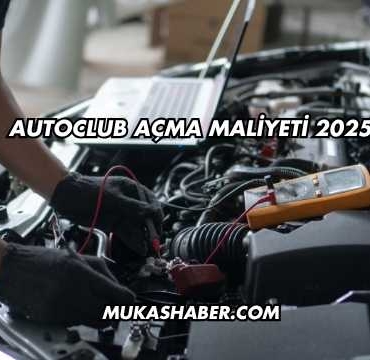 Autoclub Açma Maliyeti 2025