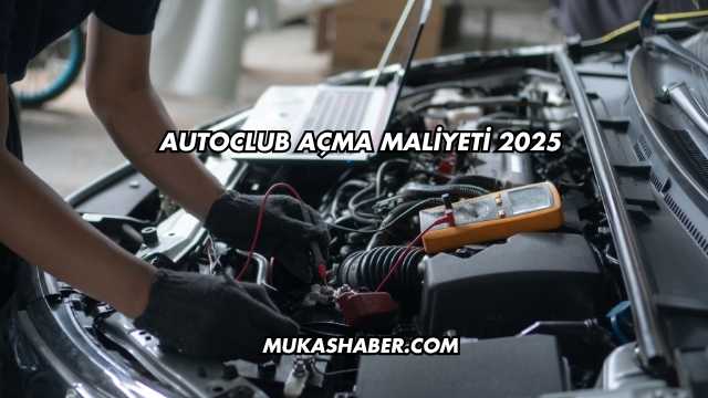 Autoclub Açma Maliyeti 2025