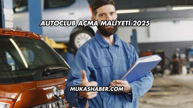 Autoclub Açma Maliyeti 2025