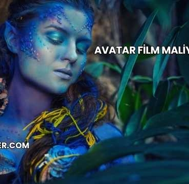 Avatar Film Maliyeti 2025