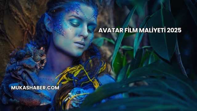 Avatar Film Maliyeti 2025