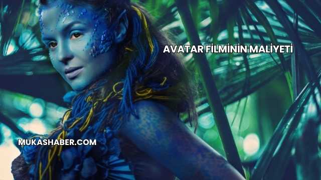 Avatar Filminin Maliyeti