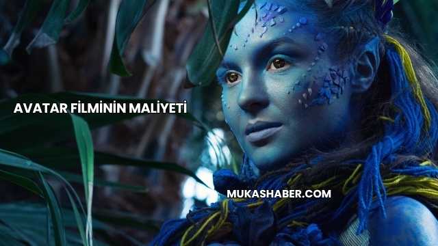 Avatar Filminin Maliyeti