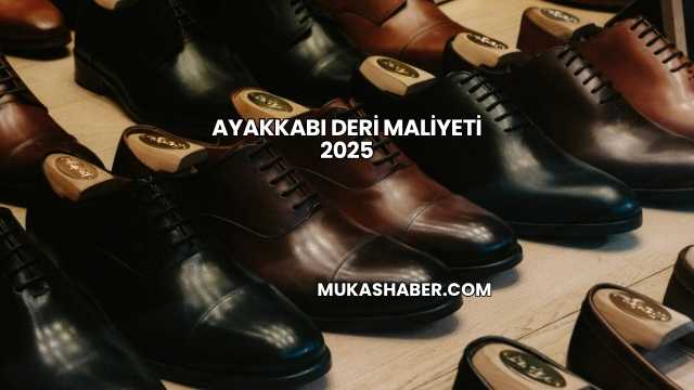 Ayakkabı Deri Maliyeti 2025