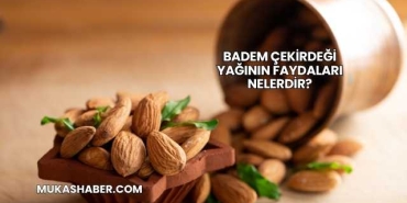 Badem Çekirdeği Yağının Faydaları Nelerdir?