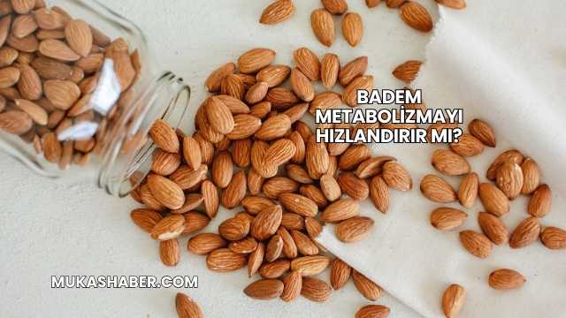 Badem Metabolizmayı Hızlandırır mı?