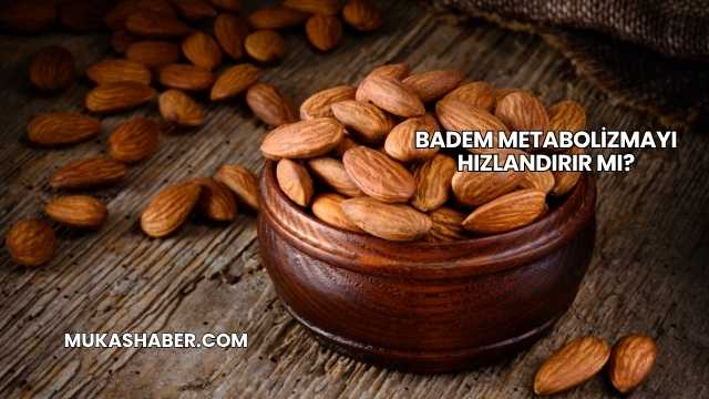 Badem Metabolizmayı Hızlandırır mı?
