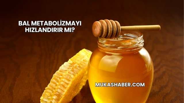 Bal Metabolizmayı Hızlandırır mı?