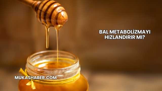 Bal Metabolizmayı Hızlandırır mı?