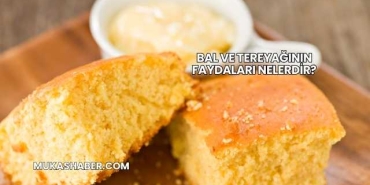 Bal ve Tereyağının Faydaları Nelerdir?