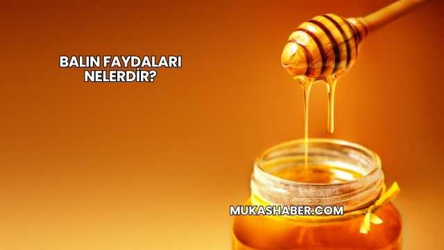 Balın Faydaları Nelerdir?
