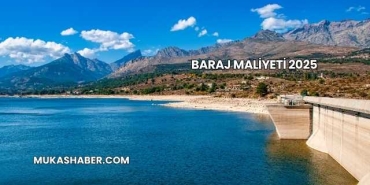Baraj Maliyeti 2025