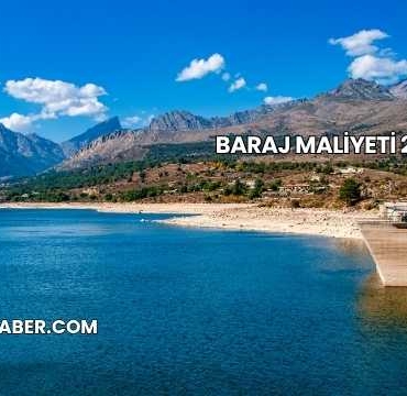 Baraj Maliyeti 2025