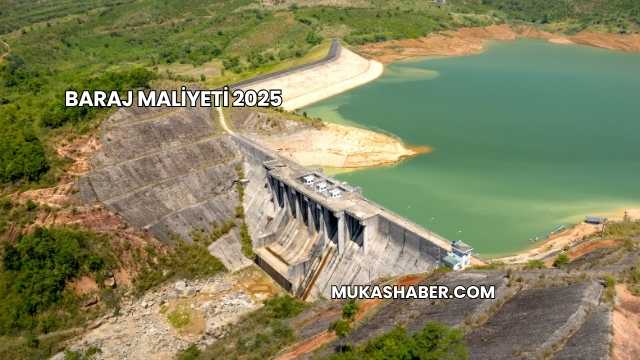 Baraj Maliyeti 2025