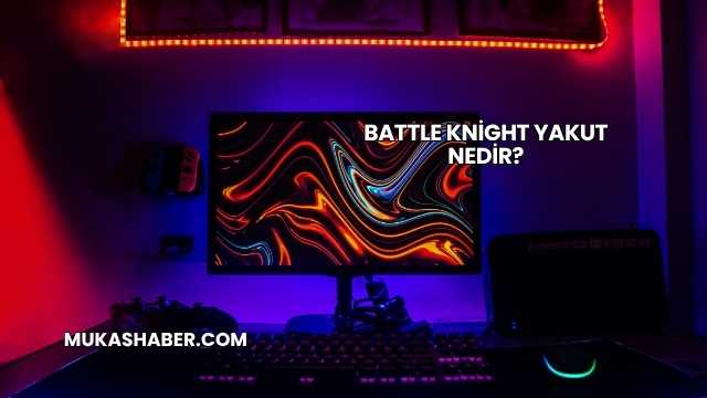 Battle Knight Yakut Nedir?