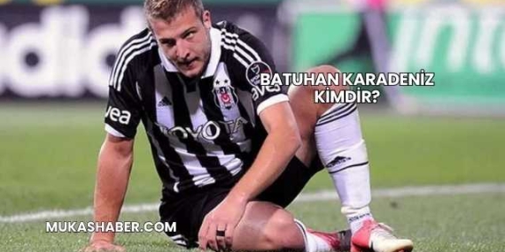 Batuhan Karadeniz Kimdir?