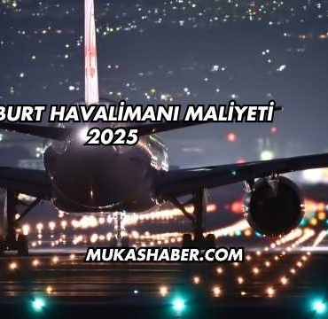 Bayburt Havalimanı Maliyeti 2025