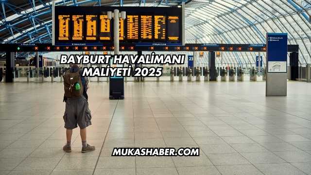 Bayburt Havalimanı Maliyeti 2025