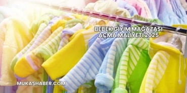 Bebek Giyim Mağazası Açma Maliyeti 2025