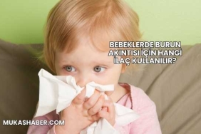 Bebeklerde Burun Akıntısı İçin Hangi İlaç Kullanılır?