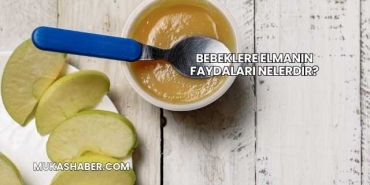 Bebeklere Elmanın Faydaları Nelerdir?