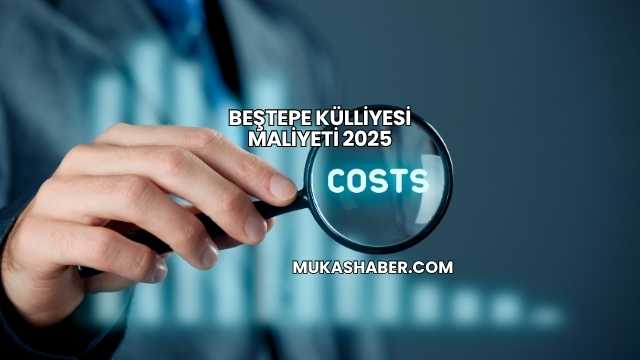 Beştepe Külliyesi Maliyeti 2025