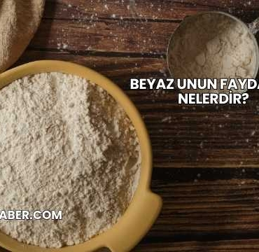 Beyaz Unun Faydaları Nelerdir?