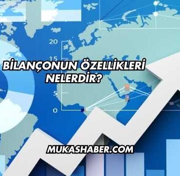 Bilançonun Özellikleri Nelerdir?