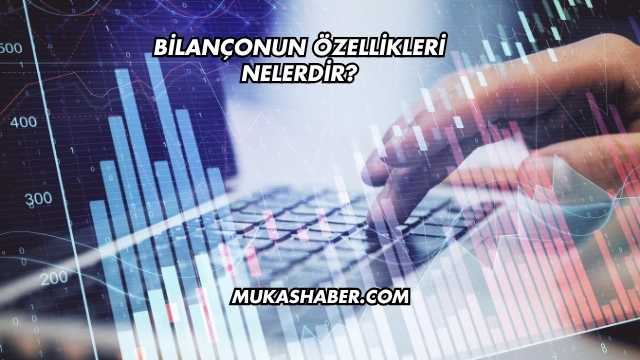 Bilançonun Özellikleri Nelerdir?