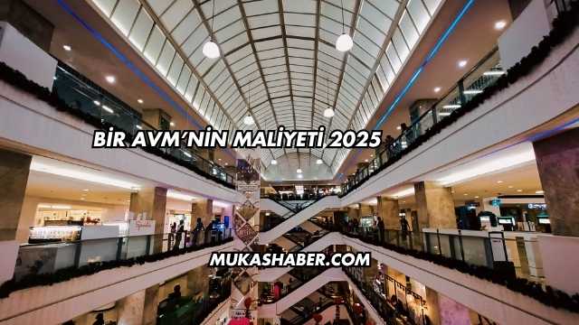 Bir AVM'nin Maliyeti 2025