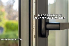 Bir Dairenin Kapı Pencere Maliyeti 2025