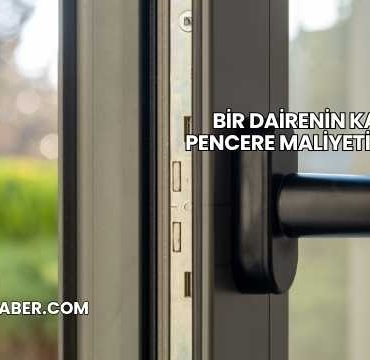 Bir Dairenin Kapı Pencere Maliyeti 2025