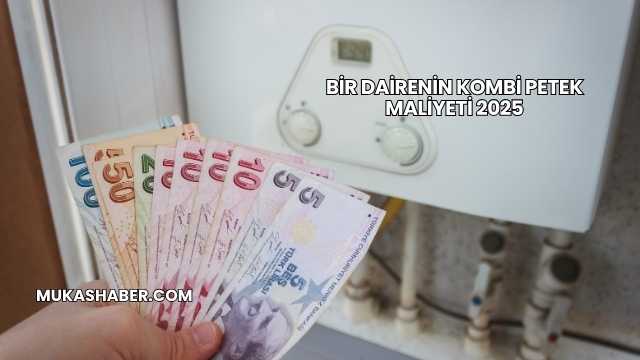 Bir Dairenin Kombi Petek Maliyeti 2025