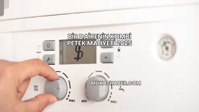 Bir Dairenin Kombi Petek Maliyeti 2025