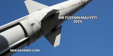 Bir Füzenin Maliyeti 2025