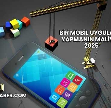 Bir Mobil Uygulama Yapmanın Maliyeti 2025