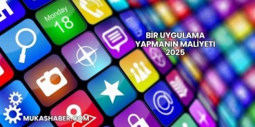 Bir Uygulama Yapmanın Maliyeti 2025