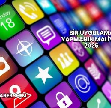 Bir Uygulama Yapmanın Maliyeti 2025