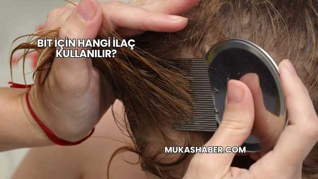 Bit İçin Hangi İlaç Kullanılır?