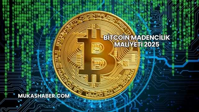 Bitcoin Madencilik Maliyeti 2025