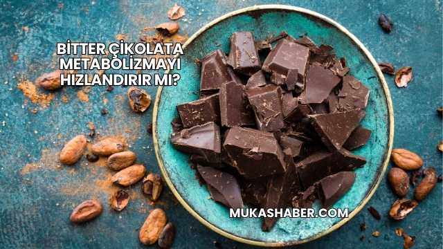 Bitter Çikolata Metabolizmayı Hızlandırır mı?