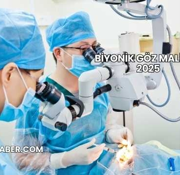 Biyonik Göz Maliyeti 2025