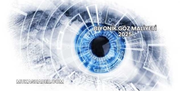 Biyonik Göz Maliyeti 2025