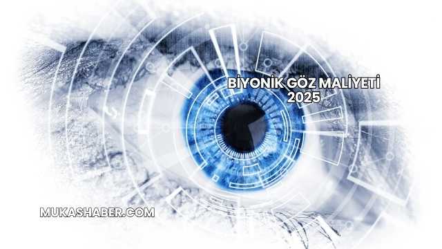 Biyonik Göz Maliyeti 2025