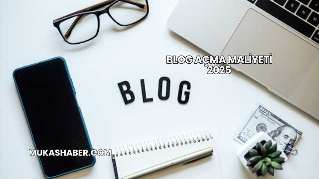 Blog Açma Maliyeti 2025