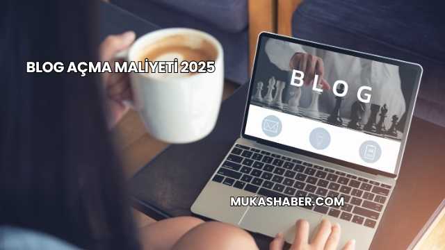 Blog Açma Maliyeti 2025
