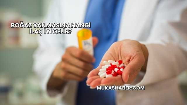 Boğaz Yanmasına Hangi İlaç İyi Gelir?