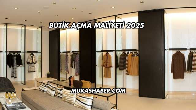 Butik Açma Maliyeti 2025