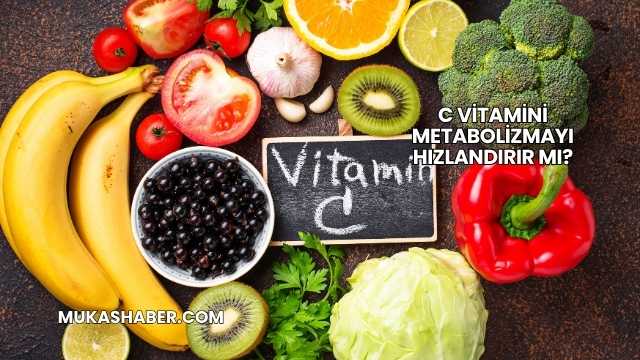 C Vitamini Metabolizmayı Hızlandırır mı?