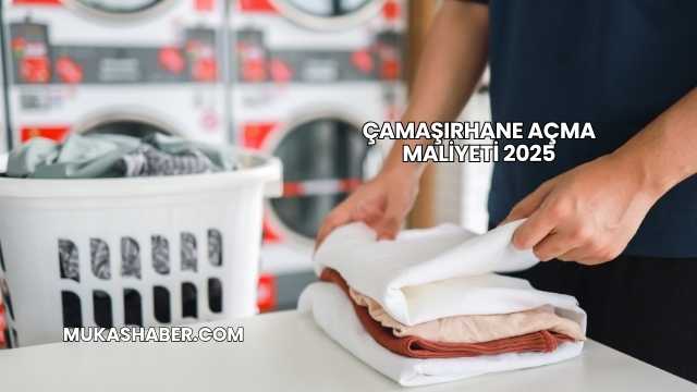 Çamaşırhane Açma Maliyeti 2025